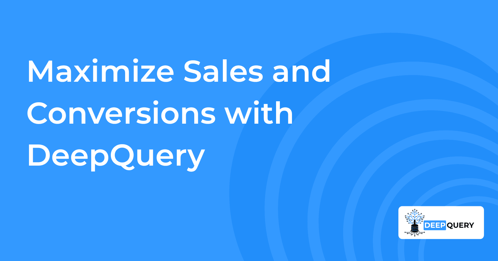 Maximize Sales and Conversions with DeepQuery