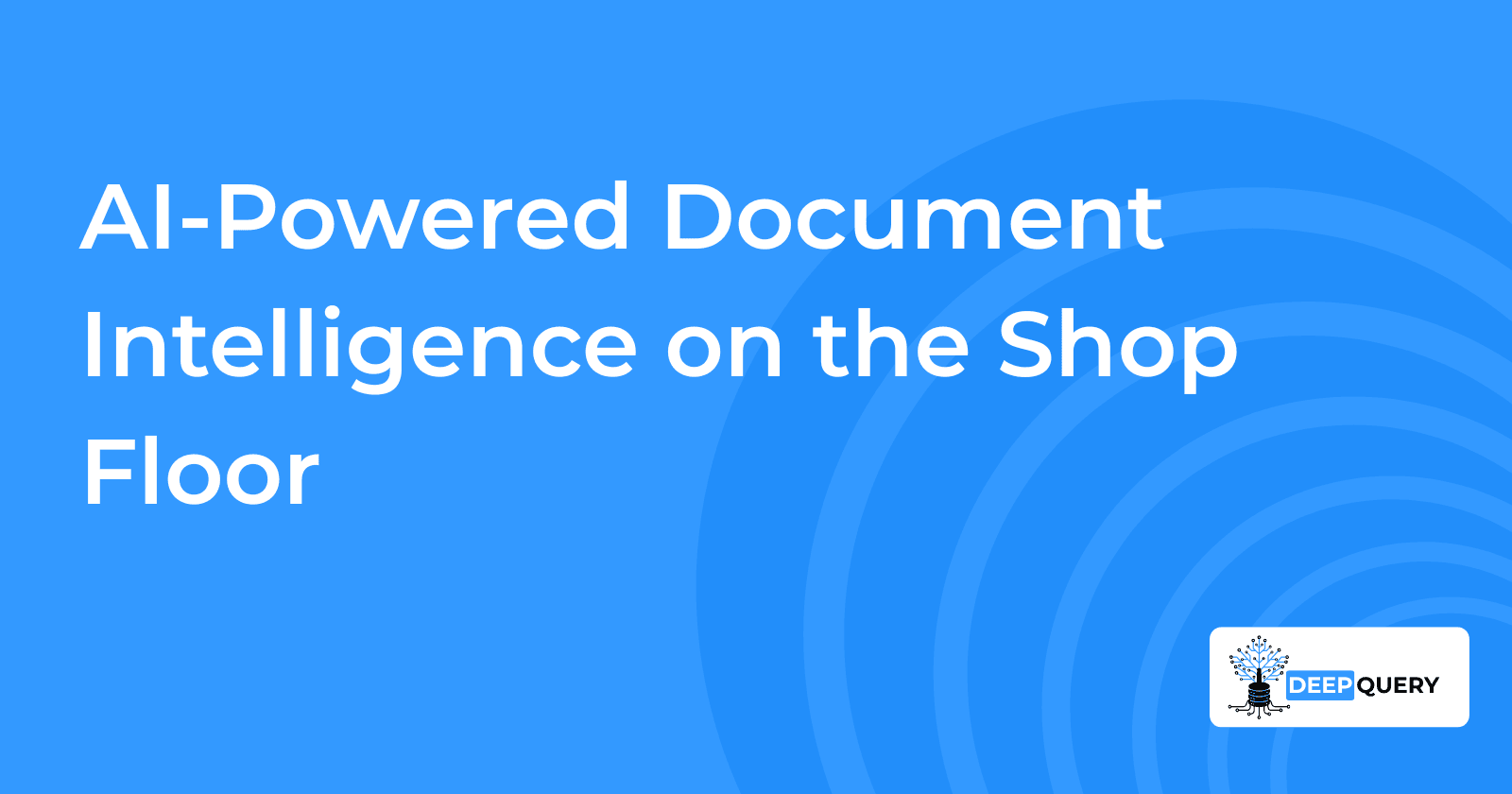 Revolutionizing Manufacturing with DeepQuery: AI-Powered Document Intelligence on the Shop Floor